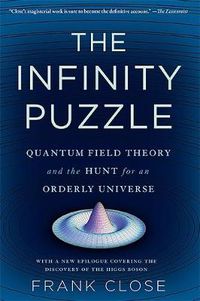 Cover image for The Infinity Puzzle: Quantum Field Theory and the Hunt for an Orderly Universe