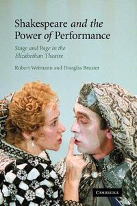 Cover image for Shakespeare and the Power of Performance: Stage and Page in the Elizabethan Theatre