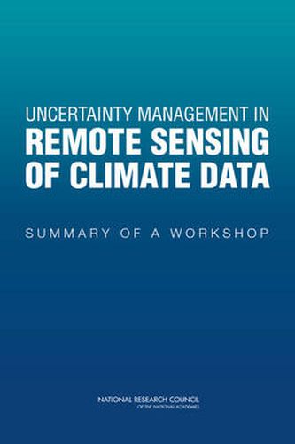 Uncertainty Management in Remote Sensing of Climate Data: Summary of a Workshop