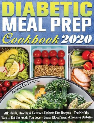 Cover image for Diabetic Meal Prep Cookbook 2020: Affordable, Healthy & Delicious Diabetic Diet Recipes - The Healthy Way to Eat the Foods You Love - Lower Blood Sugar & Reverse Diabetes