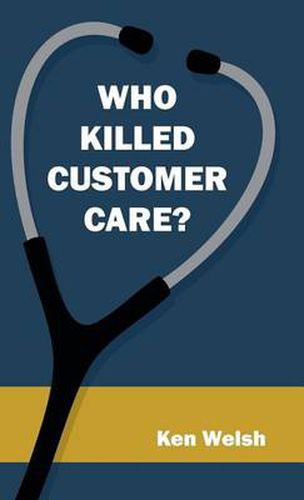 Cover image for Who Killed Customer Care?