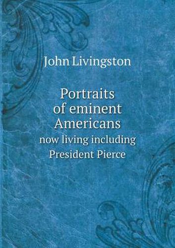 Cover image for Portraits of eminent Americans now living including President Pierce