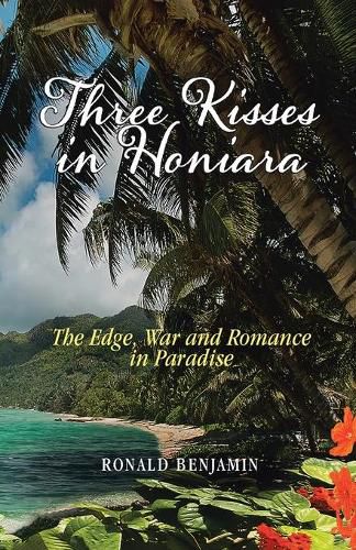 Cover image for Three Kisses in Honiara: The Edge, War and Romance in Paradise