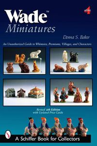 Cover image for Wade Miniatures: An Unauthorized Guide to Whimsies, Premiums, Villages, and Characters