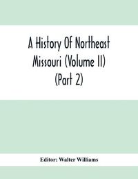 Cover image for A History Of Northeast Missouri (Volume II) (Part 2)