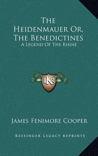 Cover image for The Heidenmauer Or, the Benedictines: A Legend of the Rhine