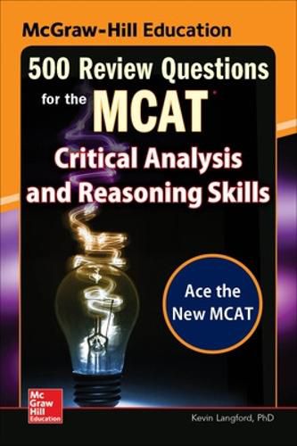 Cover image for McGraw-Hill Education 500 Review Questions for the MCAT: Critical Analysis and Reasoning Skills