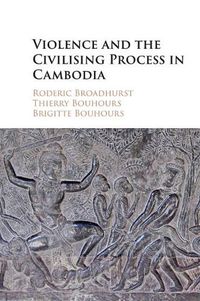 Cover image for Violence and the Civilising Process in Cambodia