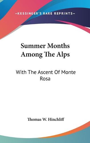 Cover image for Summer Months Among the Alps: With the Ascent of Monte Rosa