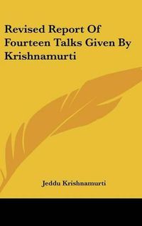 Cover image for Revised Report of Fourteen Talks Given by Krishnamurti