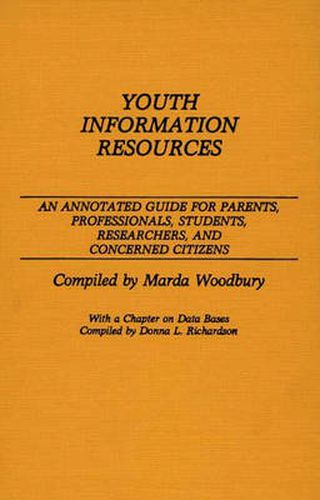 Cover image for Youth Information Resources: An Annotated Guide for Parents, Professionals, Students, Researchers, and Concerned Citizens