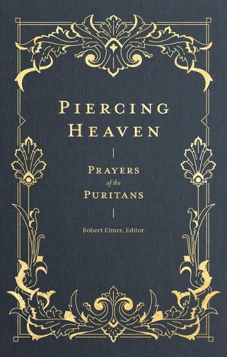 Cover image for Piercing Heaven: Prayers of the Puritans