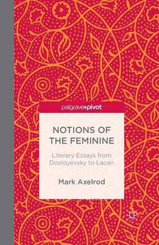 Cover image for Notions of the Feminine: Literary Essays from Dostoyevsky to Lacan