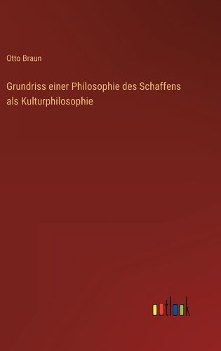 Cover image for Grundriss einer Philosophie des Schaffens als Kulturphilosophie