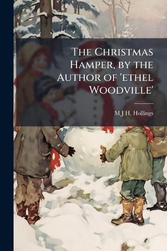 Cover image for The Christmas Hamper, by the Author of 'Ethel Woodville'.