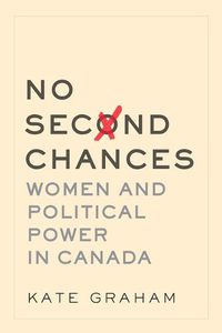 Cover image for No Second Chances: Women and Political Power in Canada