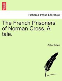 Cover image for The French Prisoners of Norman Cross. a Tale.