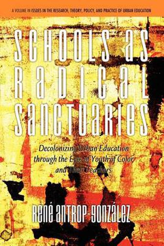 Cover image for Schools as Radical Sanctuaries: Decolonizing Urban Education through the Eyes of Youth of Color