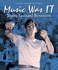 Cover image for Music Was IT: Young Leonard Bernstein