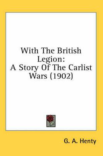 Cover image for With the British Legion: A Story of the Carlist Wars (1902)