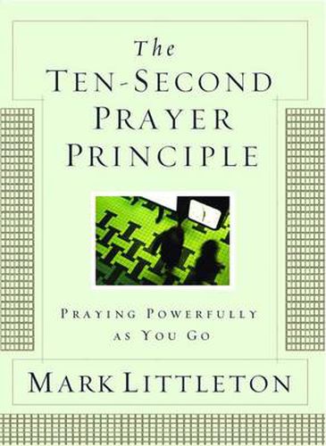 The Ten-Second Prayer Principle: Praying Powerfully as You Go