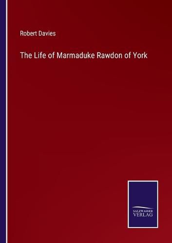 Cover image for The Life of Marmaduke Rawdon of York