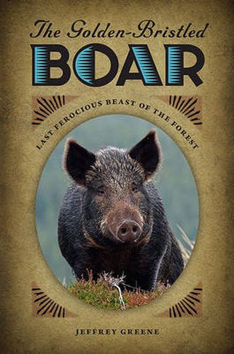 The Golden-Bristled Boar: Last Ferocious Beast of the Forest