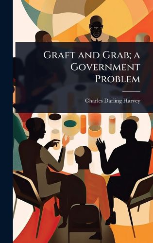 Cover image for Graft and Grab; a Government Problem