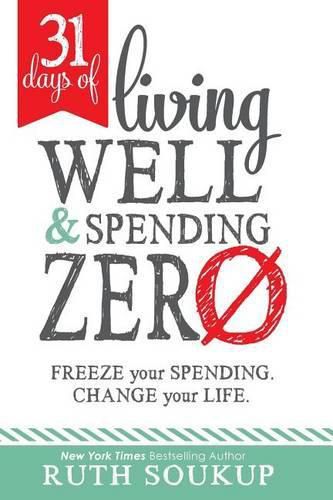 Cover image for 31 Days of Living Well and Spending Zero: Freeze Your Spending. Change Your Life.