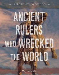 Cover image for Ancient Rulers Who Wrecked the World