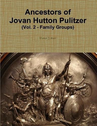 Ancestors of Jovan Hutton Pulitzer (Vol. 2 - Family Groups)