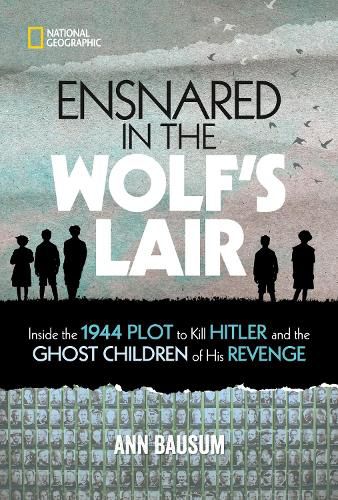 Cover image for Ensnared in the Wolf's Lair: Inside the 1944 Plot to Kill Hitler and the Ghost Children of His Revenge