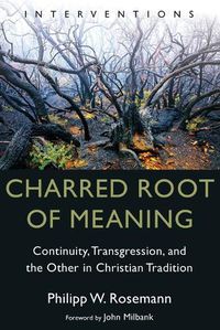 Cover image for Charred Root of Meaning: Continuity, Transgression, and the Other in Christian Tradition