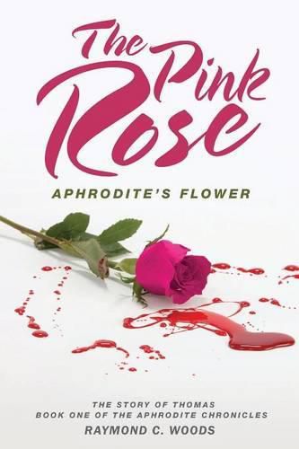 Cover image for The Pink Rose: Aphrodite's Flower - The Story of Thomas - Book One of the Aphrodite Chronicles