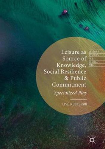 Cover image for Leisure as Source of Knowledge, Social Resilience and Public Commitment: Specialized Play