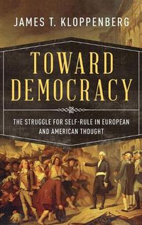 Cover image for Toward Democracy: The Struggle for Self-Rule in European and American Thought