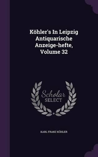 Cover image for Kohler's in Leipzig Antiquarische Anzeige-Hefte, Volume 32