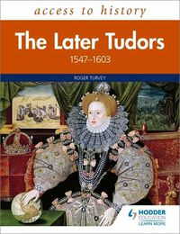 Cover image for Access to History: The Later Tudors 1547-1603