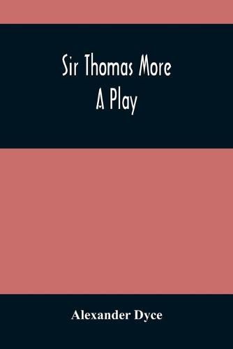 Sir Thomas More: A Play