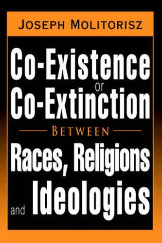 Cover image for Co-Existence or Co-Extinction Between Races, Religions and Ideologies