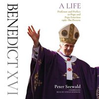 Cover image for Benedict XVI: A Life: Volume Two: Professor and Prefect to Pope and Pope Emeritus, 1966-The Present