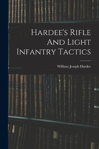 Cover image for Hardee's Rifle And Light Infantry Tactics