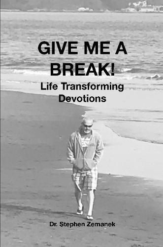 Cover image for GIVE ME A BREAK! Life Transforming Devotions