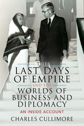 Cover image for The Last Days of Empire and the Worlds of Business and Diplomacy: An Inside Account