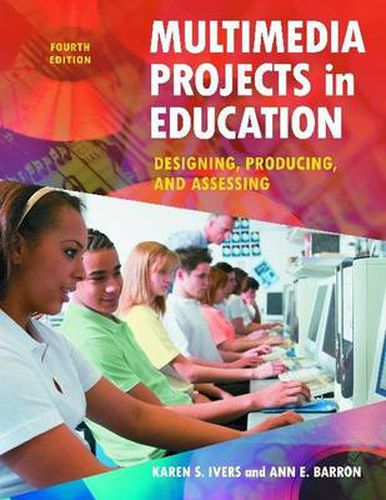 Cover image for Multimedia Projects in Education: Designing, Producing, and Assessing, 4th Edition