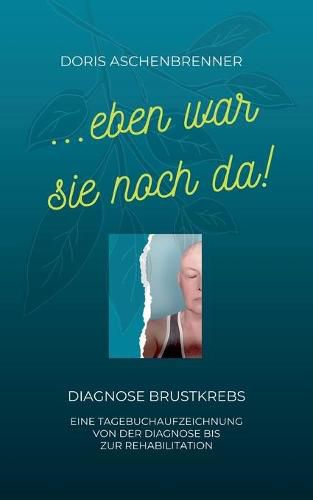 Cover image for ...eben war sie noch da!: Diagnose Brustkrebs