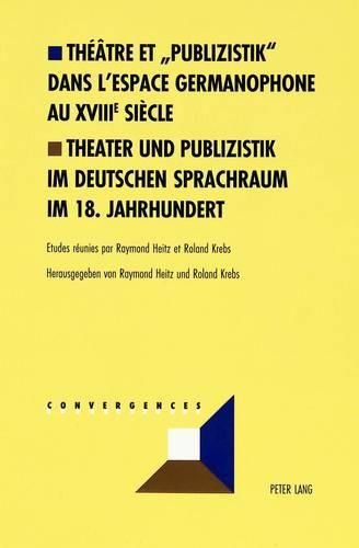 Cover image for Theatre Et  Publizistik  Dans l'Espace Germanophone Au XVIII E Siecle- Theater Und Publizistik Im Deutschen Sprachraum Im 18. Jahrhundert