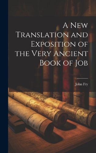 Cover image for A New Translation and Exposition of the Very Ancient Book of Job