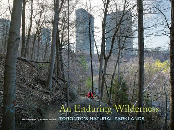 An Enduring Wilderness: Toronto's Natural Parklands