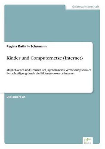 Cover image for Kinder und Computernetze (Internet): Moeglichkeiten und Grenzen der Jugendhilfe zur Vermeidung sozialer Benachteiligung durch die Bildungsressource Internet